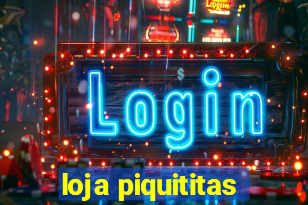 loja piquititas